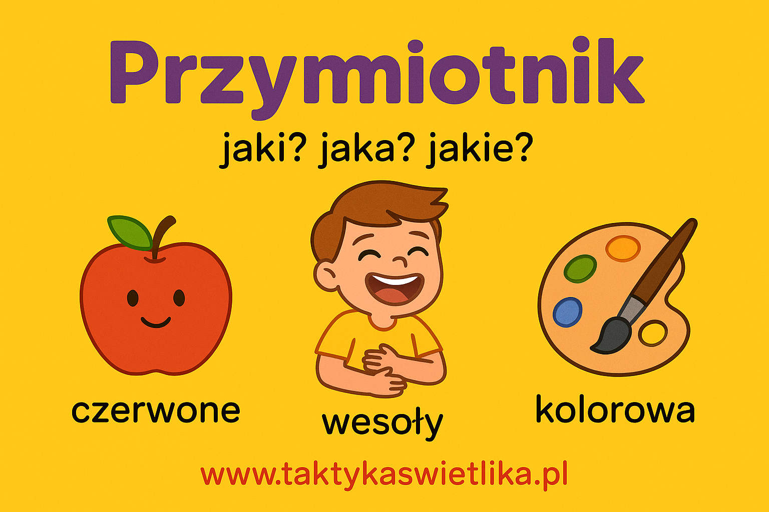 Przymiotnik – przykłady cech (mała żółta kaczka, czerwone jabłko, miękki miś), www.taktykaswietlika.pl